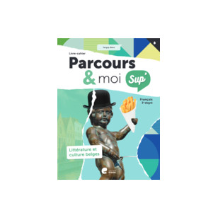 Parcours & moi SUP 5e/6e - Livre-Cahier 8 - Littérature et culture belges